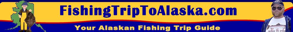 www.fishingtriptoalaska.com Your Online Fishing Trip Guide