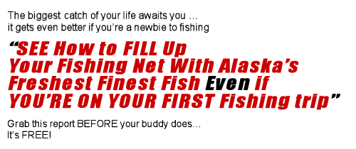Get your FREE Ebook Alaskan Fishing Tips fro Beginners & Pros